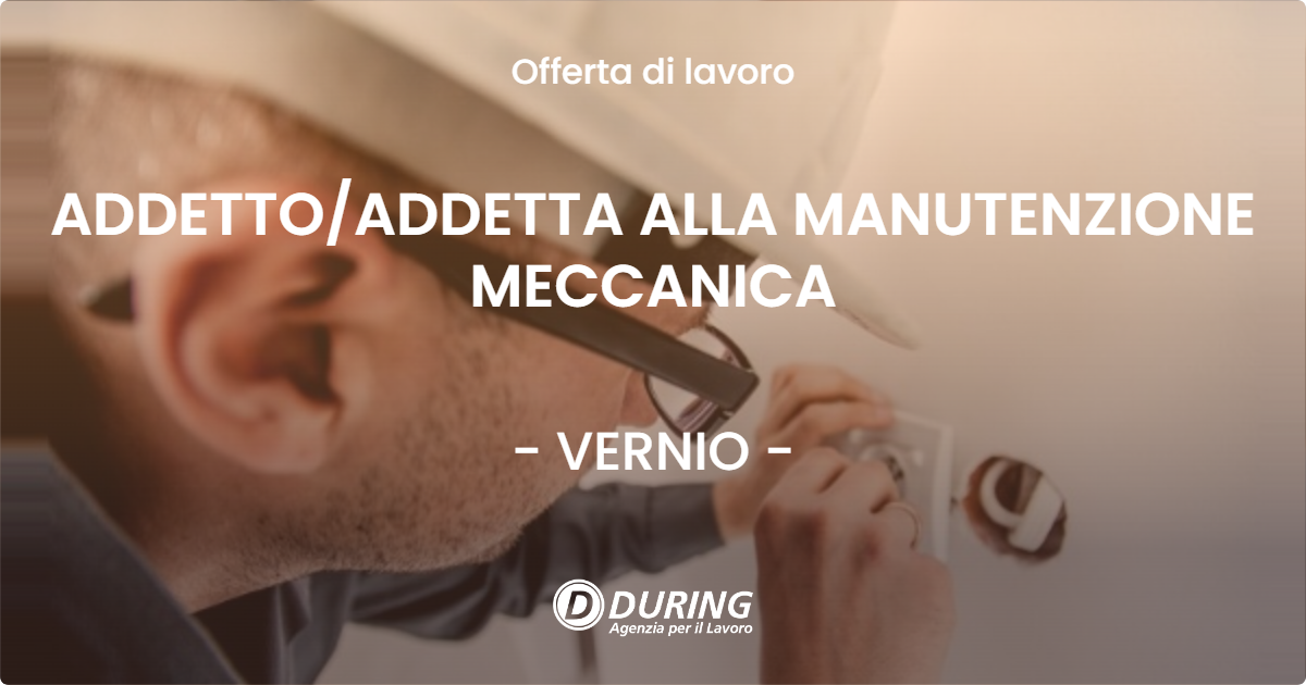 OFFERTA LAVORO - ADDETTO/ADDETTA ALLA MANUTENZIONE MECCANICA - VERNIO (PO)