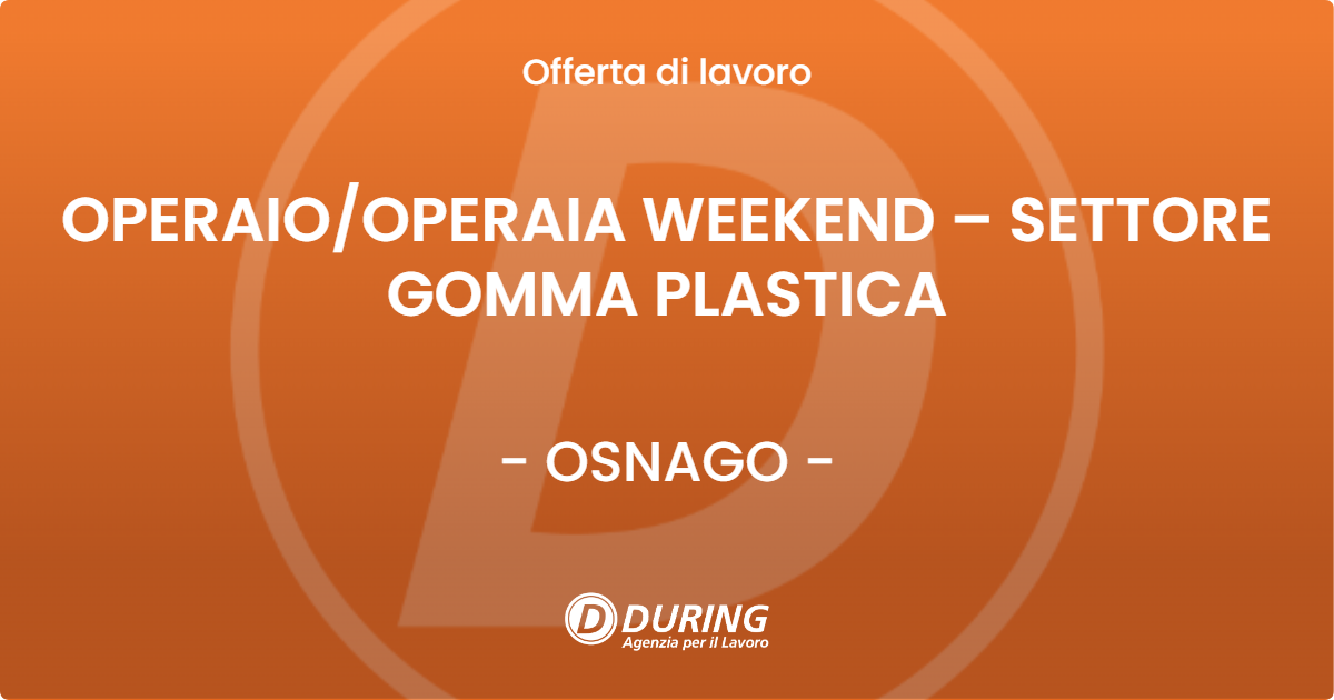 OFFERTA LAVORO - OPERAIO/OPERAIA WEEKEND – SETTORE GOMMA PLASTICA - OSNAGO (LC)