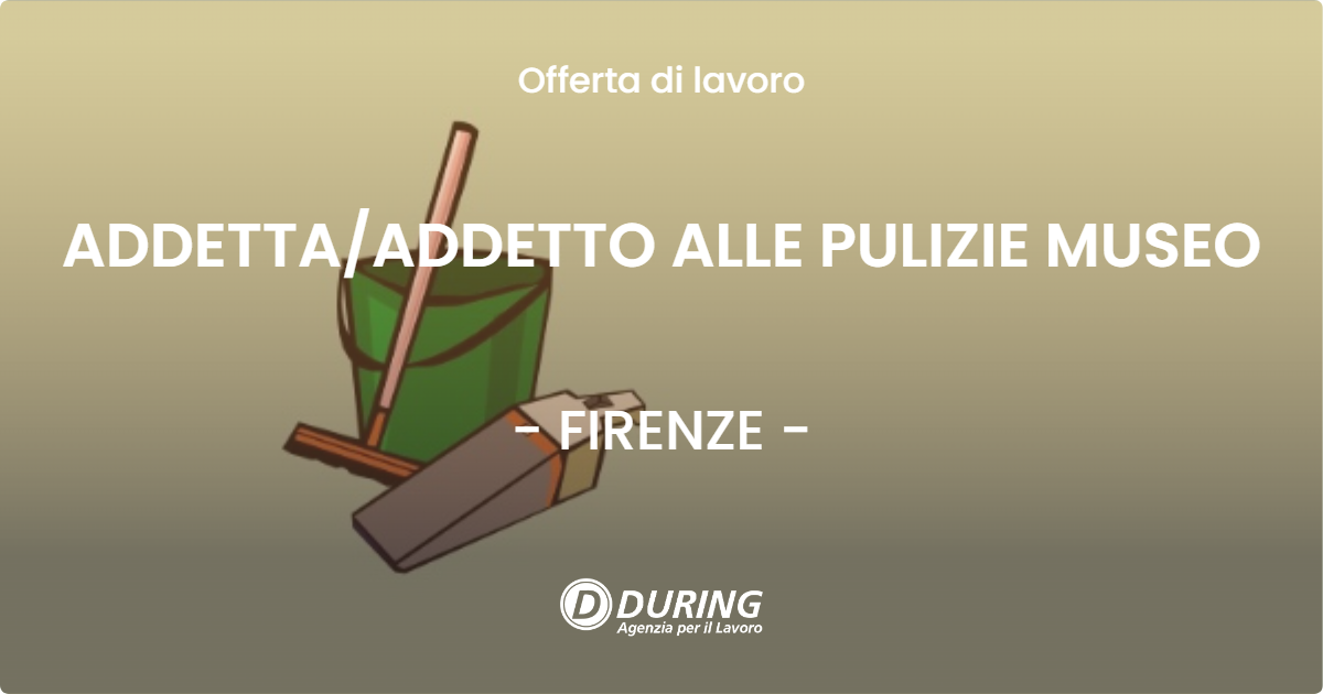 OFFERTA LAVORO - ADDETTAADDETTO ALLE PULIZIE MUSEO - FIRENZE