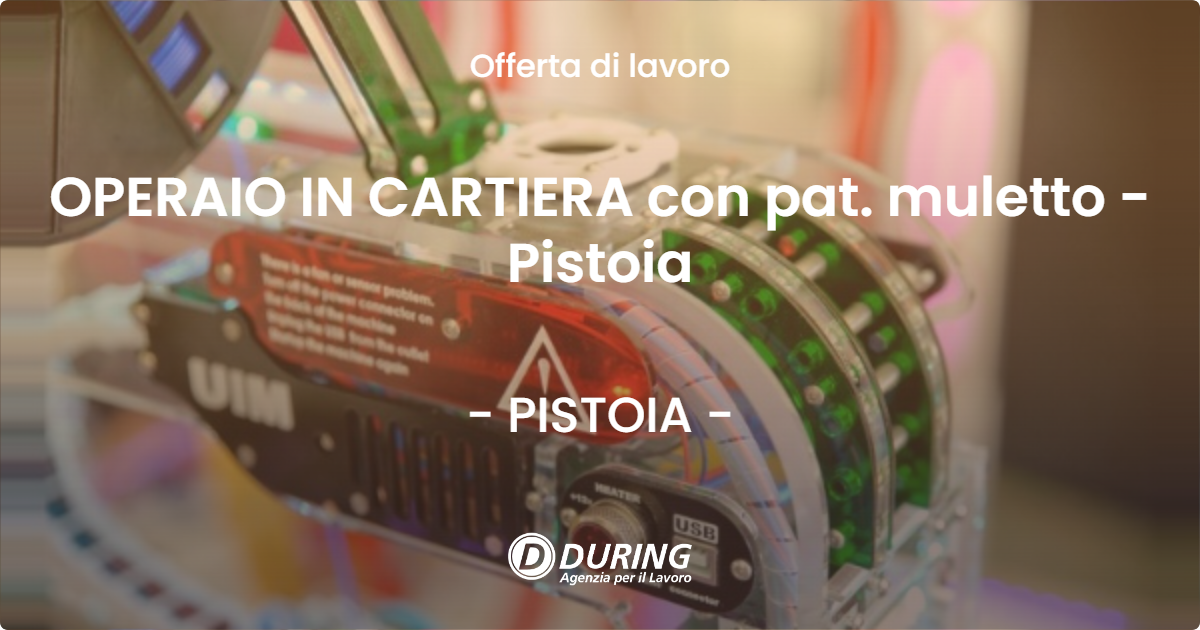 OFFERTA LAVORO - OPERAIO IN CARTIERA con pat. muletto - Pistoia - PISTOIA
