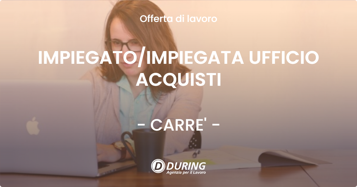 OFFERTA LAVORO - IMPIEGATOIMPIEGATA UFFICIO ACQUISTI - CARRE'