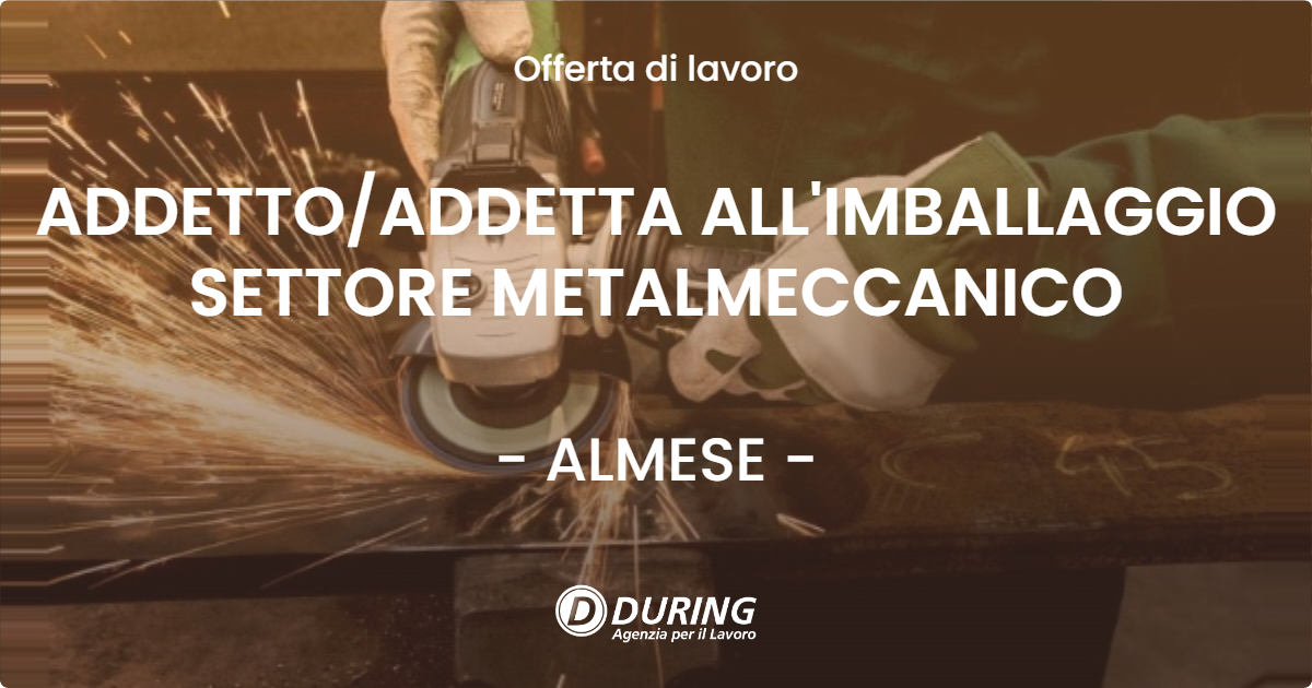 OFFERTA LAVORO - ADDETTOADDETTA ALL'IMBALLAGGIO SETTORE METALMECCANICO - ALMESE