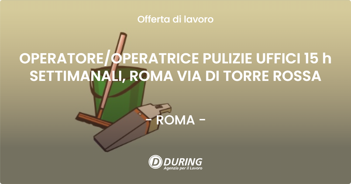 OFFERTA LAVORO - OPERATOREOPERATRICE PULIZIE UFFICI 15 h SETTIMANALI, ROMA VIA DI TORRE ROSSA - ROMA