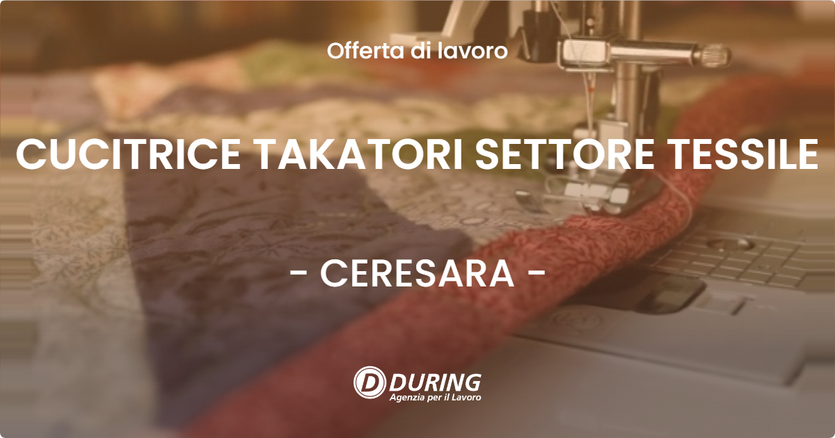 OFFERTA LAVORO - CUCITRICE TAKATORI SETTORE TESSILE - CERESARA