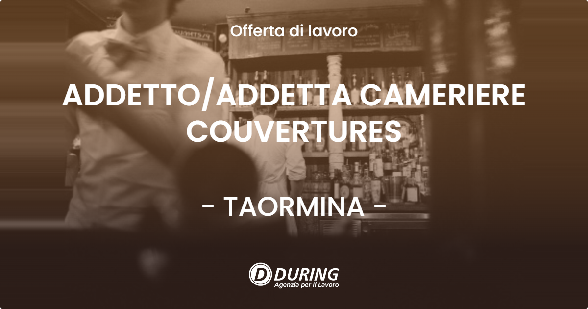 OFFERTA LAVORO - ADDETTO/ADDETTA CAMERIERE COUVERTURES - TAORMINA (ME)