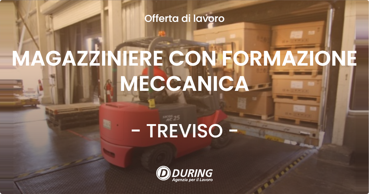 OFFERTA LAVORO - MAGAZZINIERE CON FORMAZIONE MECCANICA - TREVISO