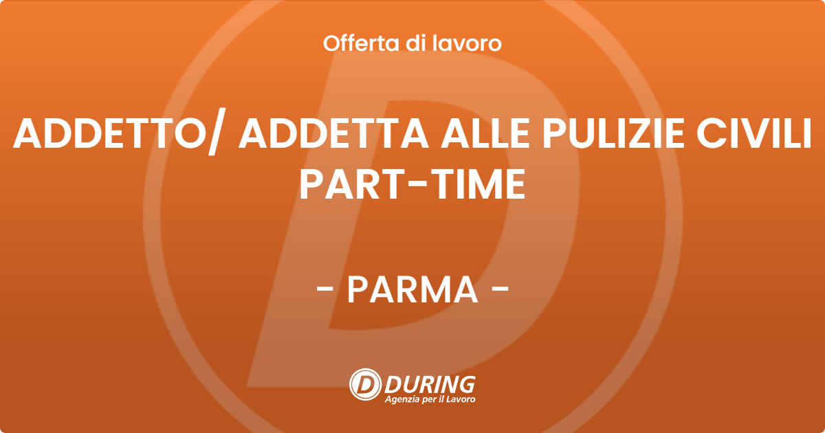 OFFERTA LAVORO - ADDETTO/ ADDETTA ALLE PULIZIE CIVILI PART-TIME - PARMA (PR)