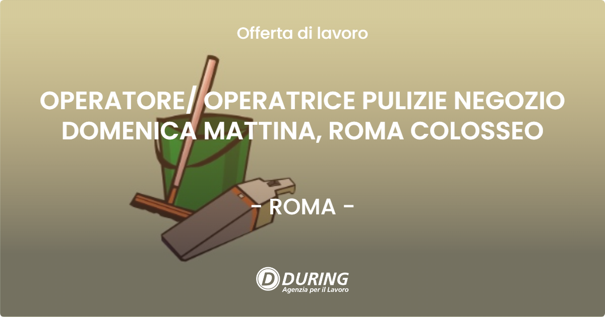OFFERTA LAVORO - OPERATORE/ OPERATRICE PULIZIE NEGOZIO DOMENICA MATTINA, ROMA COLOSSEO - ROMA (Roma)