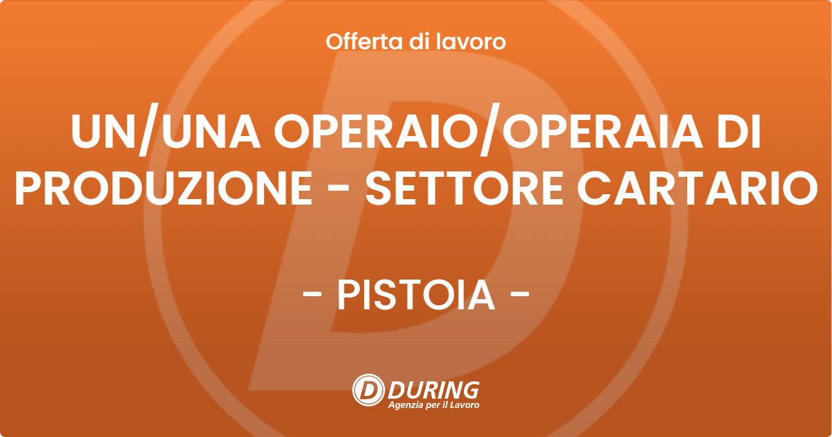 OFFERTA LAVORO - UN/UNA OPERAIO/OPERAIA DI PRODUZIONE - SETTORE CARTARIO - PISTOIA (PT)