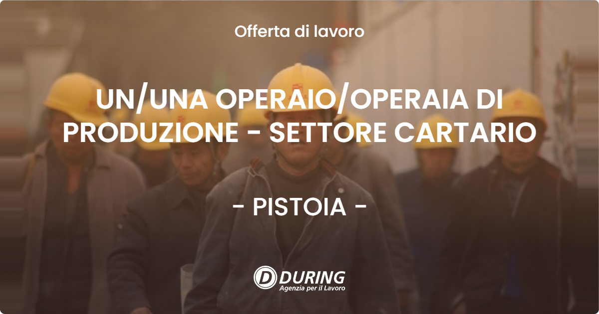 OFFERTA LAVORO - UNUNA OPERAIOOPERAIA DI PRODUZIONE - SETTORE CARTARIO - PISTOIA
