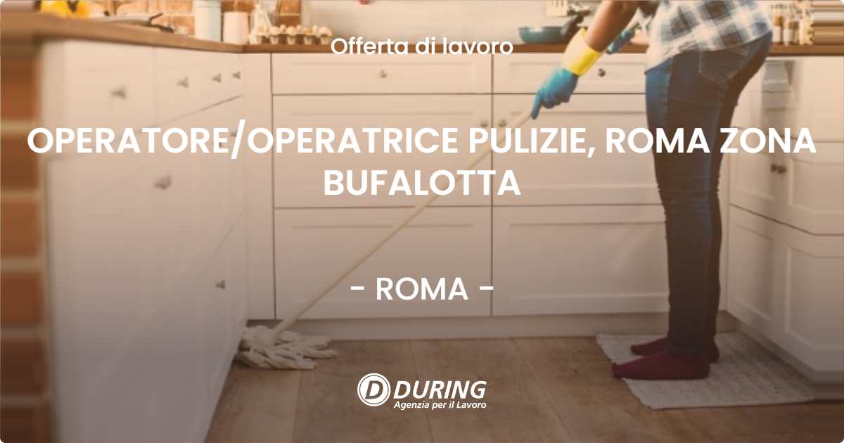 OFFERTA LAVORO - OPERATORE/OPERATRICE PULIZIE, ROMA ZONA BUFALOTTA - ROMA (Roma)