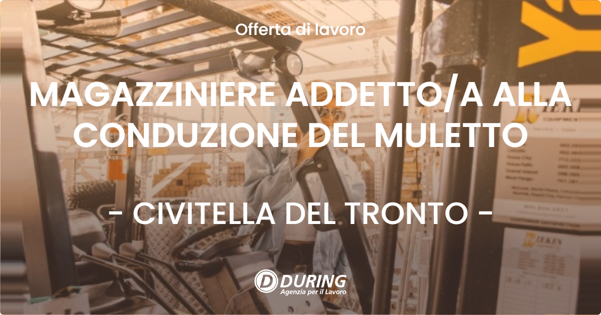 OFFERTA LAVORO - MAGAZZINIERE ADDETTO/A ALLA CONDUZIONE DEL MULETTO - CIVITELLA DEL TRONTO (TE)