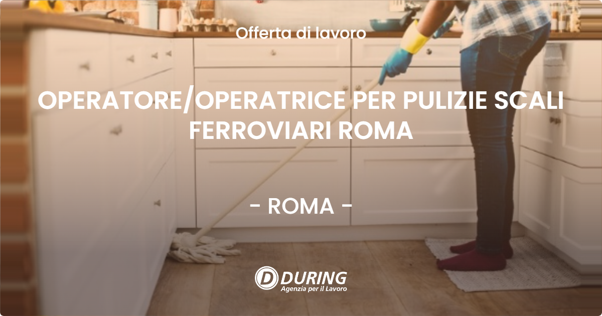 OFFERTA LAVORO - OPERATORE/OPERATRICE PER PULIZIE SCALI FERROVIARI ROMA - ROMA (Roma)