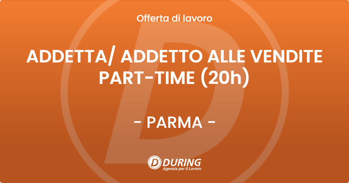 OFFERTA LAVORO - ADDETTA ADDETTO ALLE VENDITE PART-TIME (20h) - PARMA