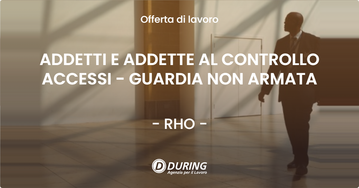 OFFERTA LAVORO - ADDETTI E ADDETTE AL CONTROLLO ACCESSI - GUARDIA NON ARMATA - RHO
