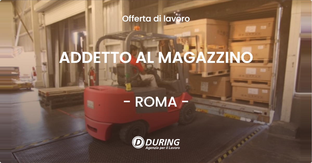 OFFERTA LAVORO - ADDETTO AL MAGAZZINO - ROMA (Roma)