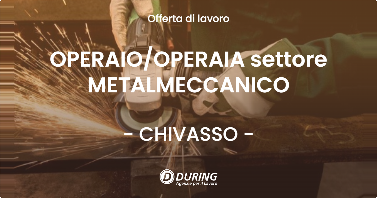 OFFERTA LAVORO - OPERAIOOPERAIA settore METALMECCANICO - CHIVASSO