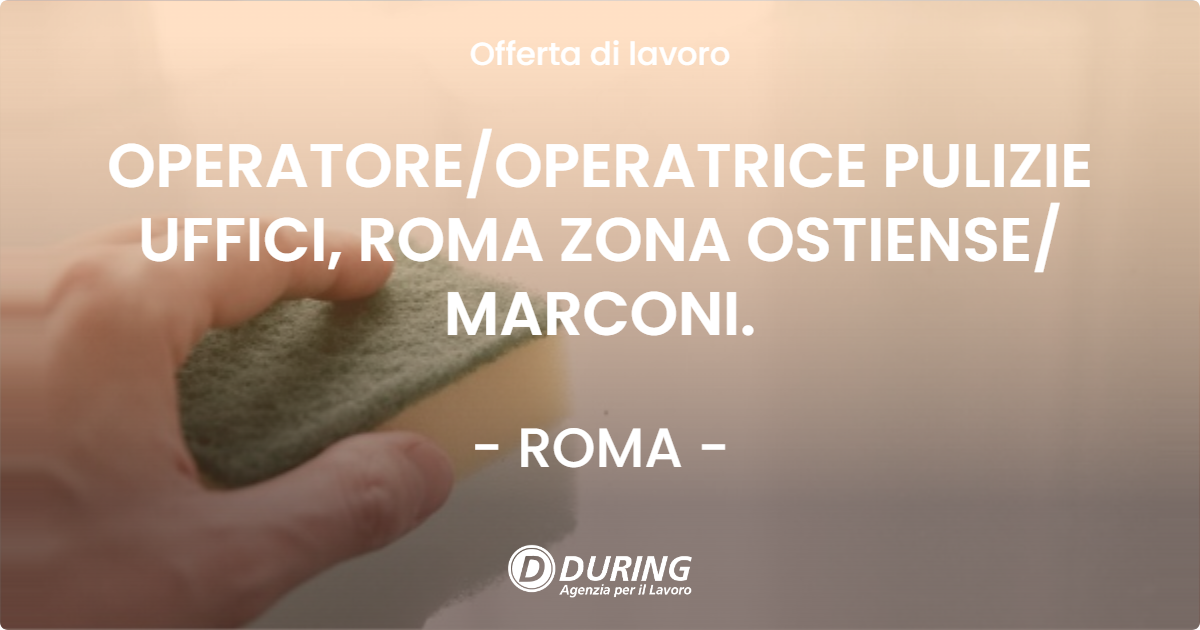 OFFERTA LAVORO - OPERATORE/OPERATRICE PULIZIE UFFICI, ROMA ZONA OSTIENSE/ MARCONI. - ROMA (Roma)