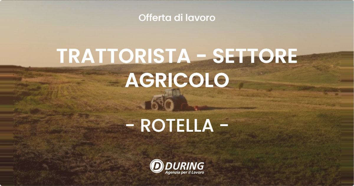 OFFERTA LAVORO - TRATTORISTA - SETTORE AGRICOLO - ROTELLA