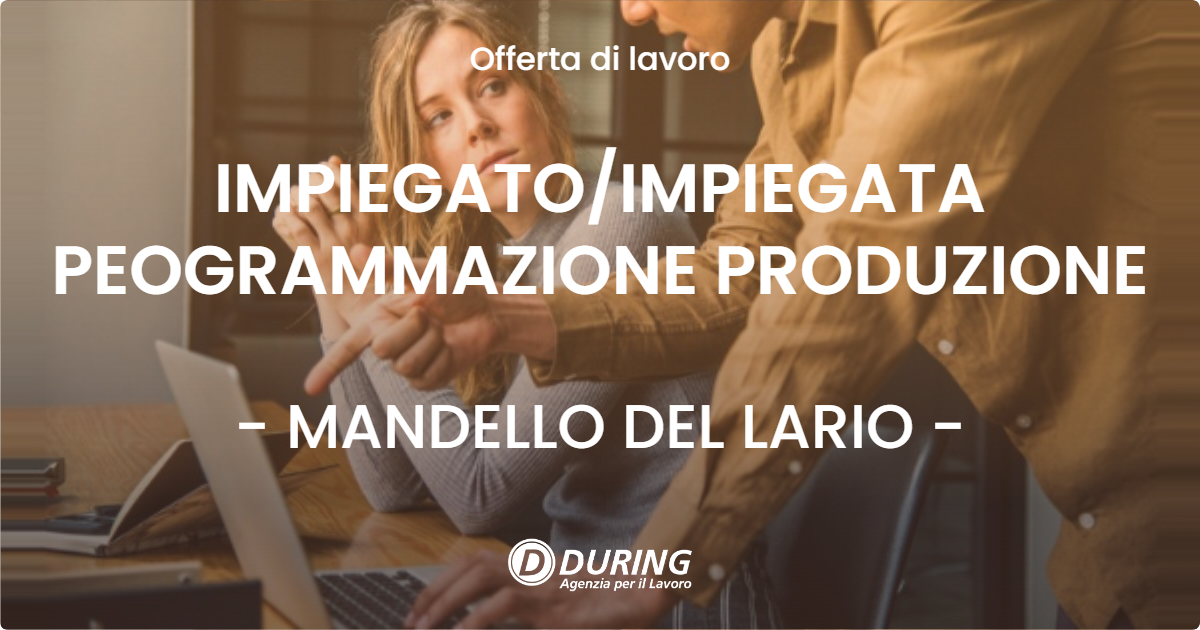 OFFERTA LAVORO - IMPIEGATOIMPIEGATA PEOGRAMMAZIONE PRODUZIONE - MANDELLO DEL LARIO