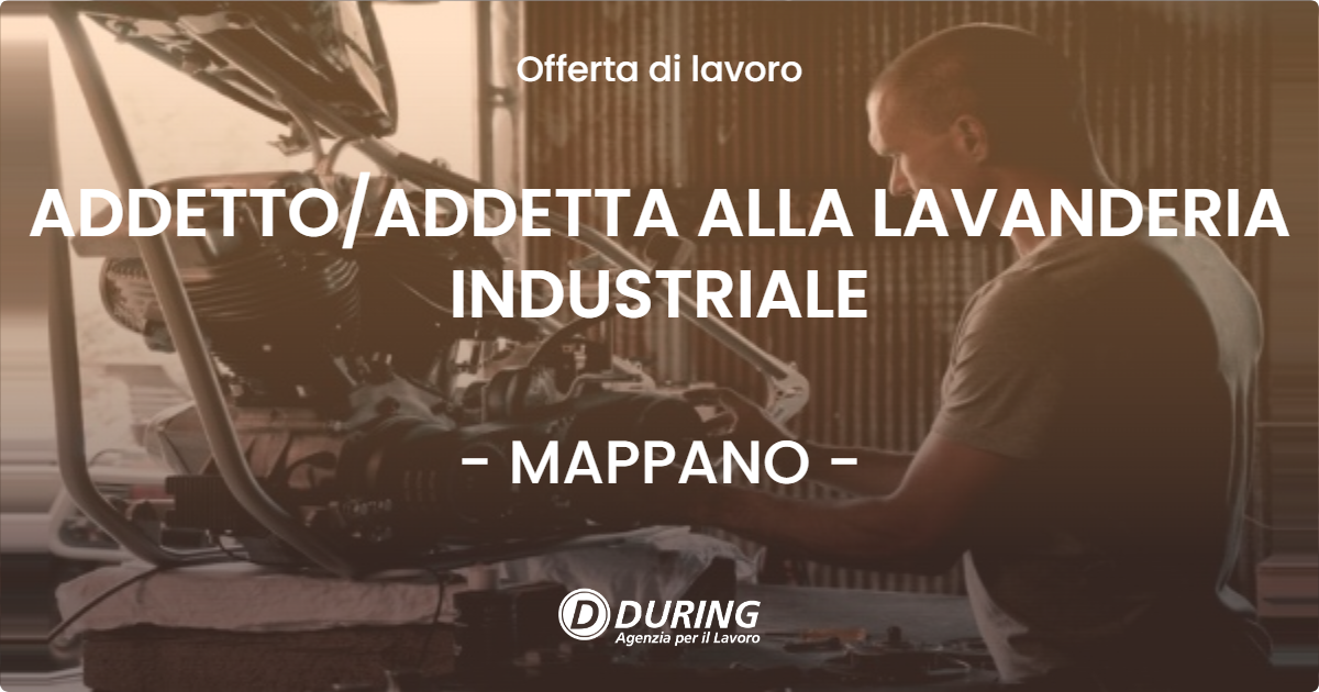 OFFERTA LAVORO - ADDETTO/ADDETTA ALLA LAVANDERIA INDUSTRIALE - MAPPANO (TO)