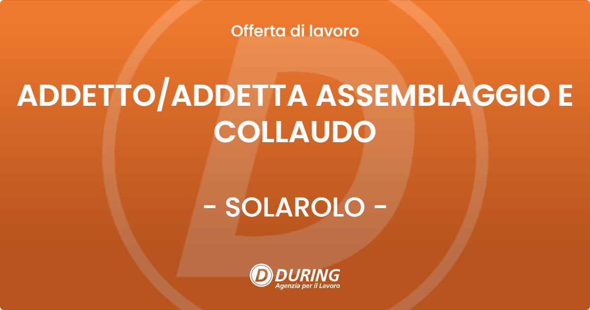 OFFERTA LAVORO - ADDETTOADDETTA ASSEMBLAGGIO E COLLAUDO - SOLAROLO
