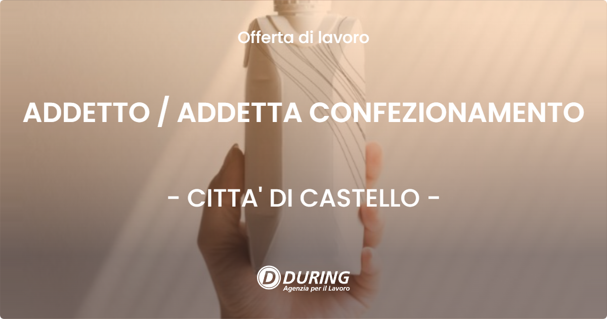 OFFERTA LAVORO - ADDETTO / ADDETTA CONFEZIONAMENTO - CITTA' DI CASTELLO (PG)