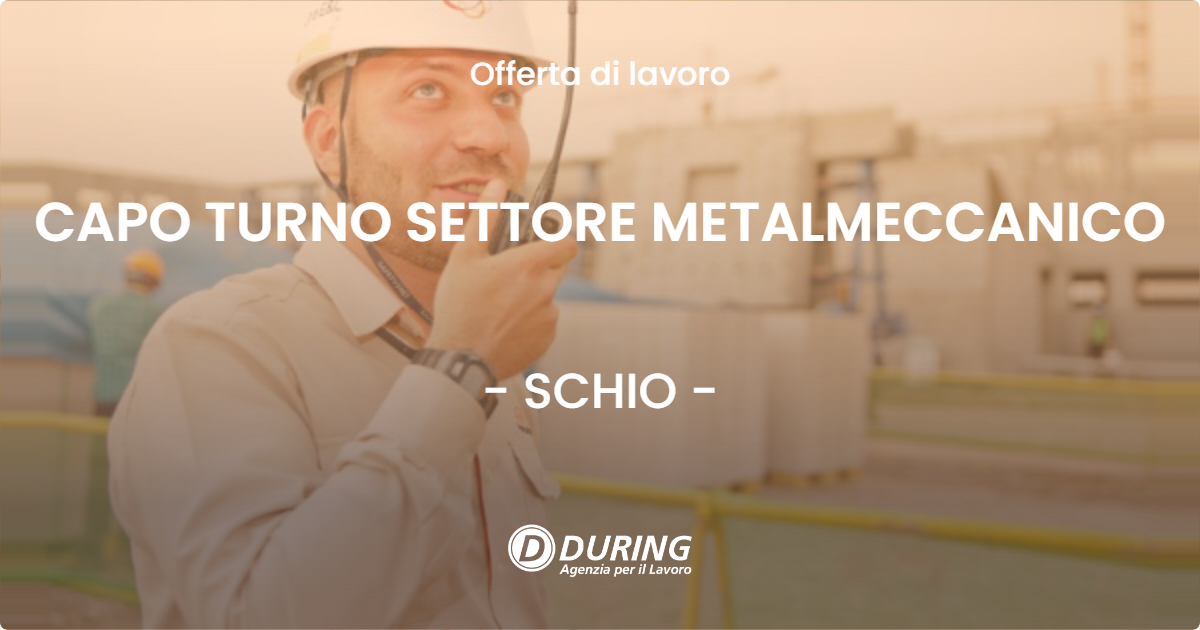 OFFERTA LAVORO - CAPO TURNO SETTORE METALMECCANICO - SCHIO (VI)