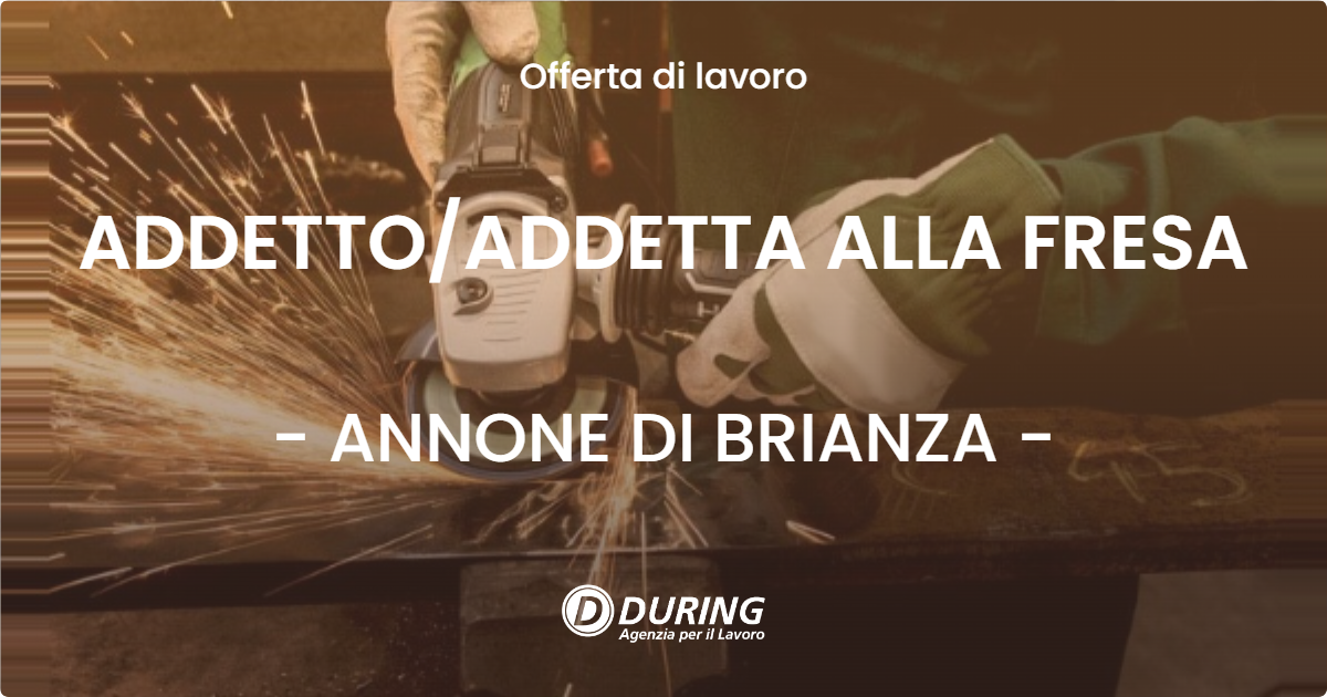 OFFERTA LAVORO - ADDETTO/ADDETTA ALLA FRESA - ANNONE DI BRIANZA (LC)
