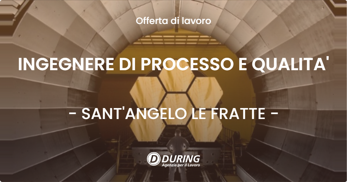 OFFERTA LAVORO - INGEGNERE DI PROCESSO E QUALITA' - SANT'ANGELO LE FRATTE (PZ)