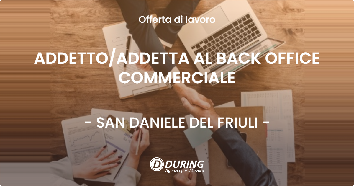 OFFERTA LAVORO - ADDETTOADDETTA AL BACK OFFICE COMMERCIALE - SAN DANIELE DEL FRIULI