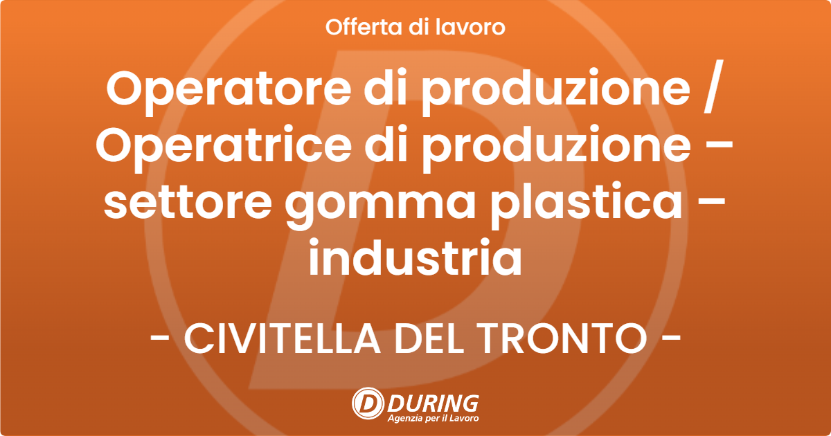 OFFERTA LAVORO - Operatore di produzione / Operatrice di produzione – settore gomma plastica – industria - CIVITELLA DEL TRONTO (TE)