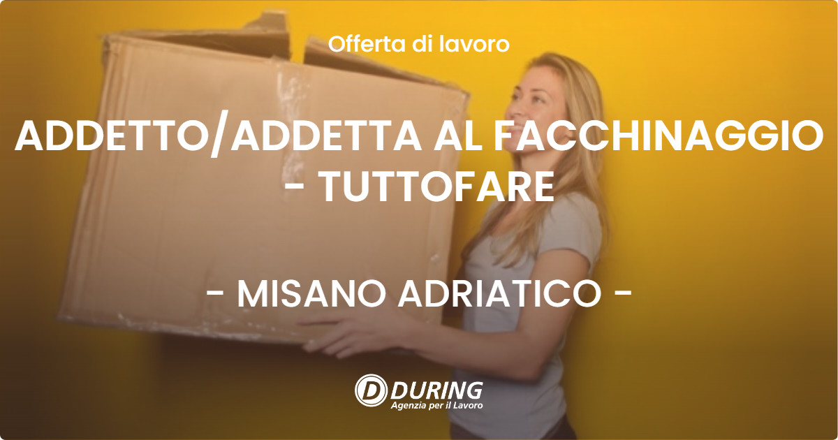 OFFERTA LAVORO - ADDETTOADDETTA AL FACCHINAGGIO - TUTTOFARE - MISANO ADRIATICO