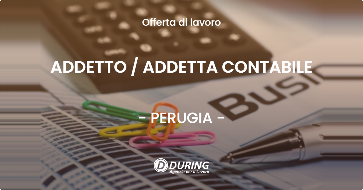 OFFERTA LAVORO - ADDETTO / ADDETTA CONTABILE - PERUGIA (PG)