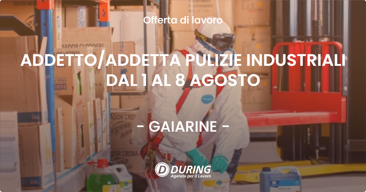 OFFERTA LAVORO - ADDETTO/ADDETTA PULIZIE INDUSTRIALI DAL 1 AL 8 AGOSTO - GAIARINE (TV)