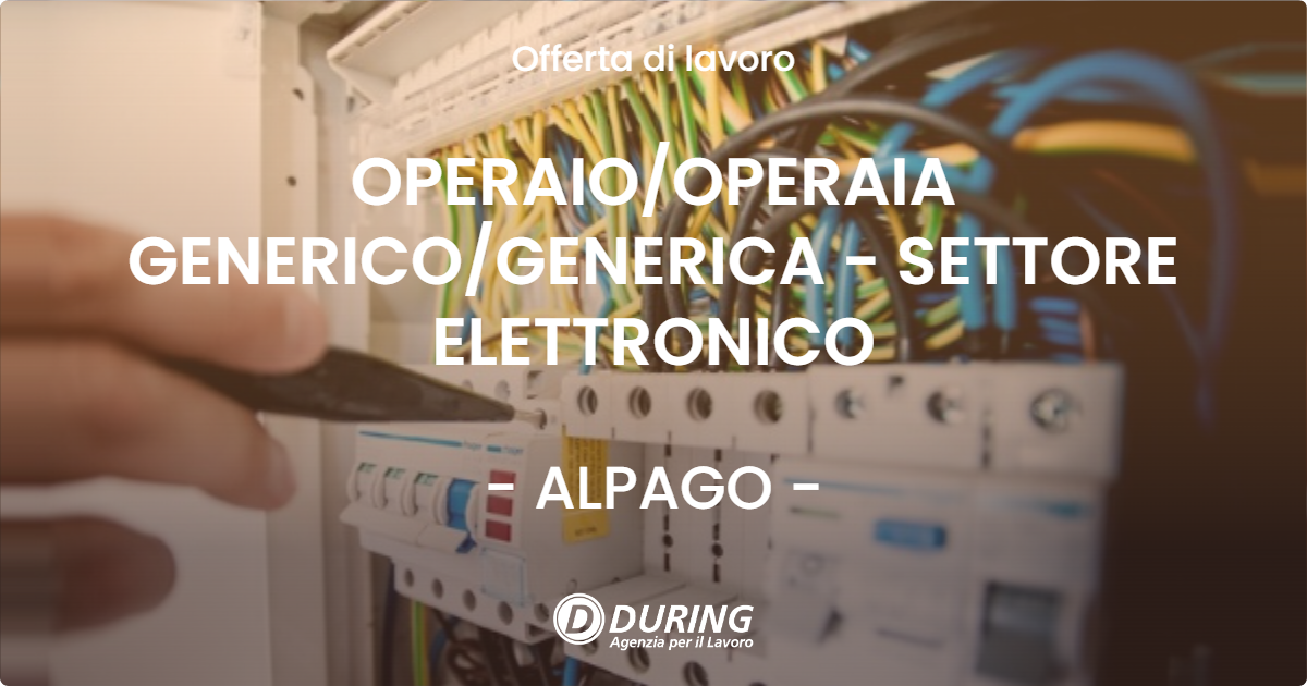 OFFERTA LAVORO - OPERAIOOPERAIA GENERICOGENERICA - SETTORE ELETTRONICO - ALPAGO