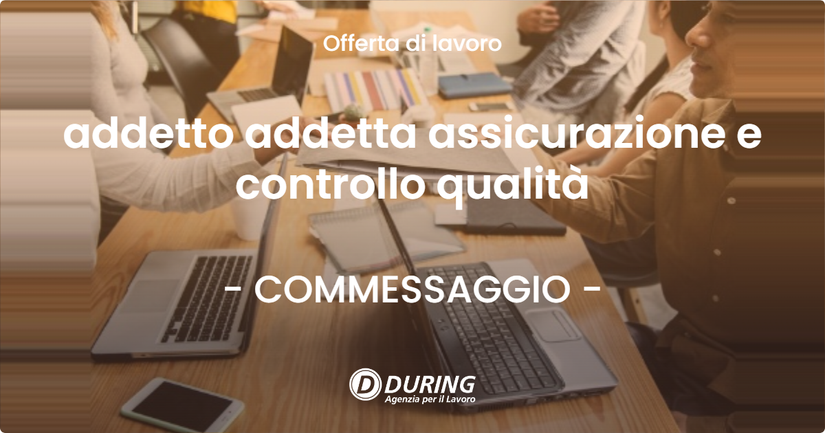 OFFERTA LAVORO - addetto addetta assicurazione e controllo qualità - COMMESSAGGIO