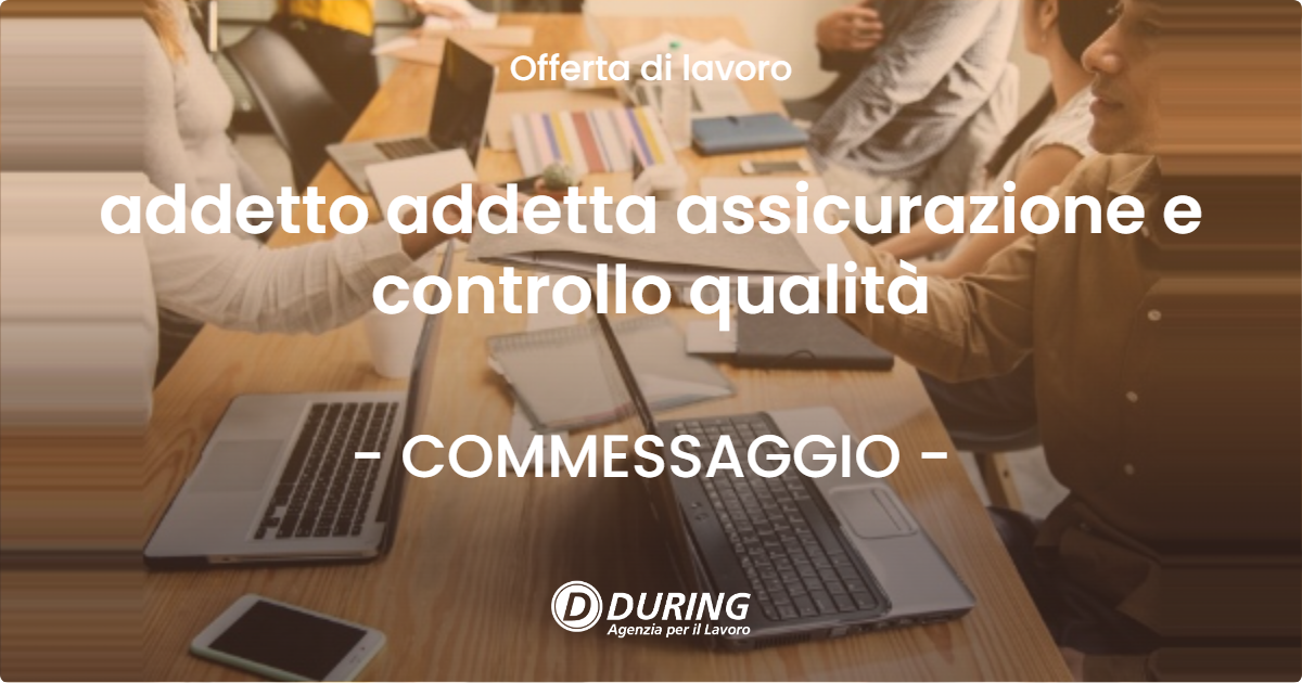 OFFERTA LAVORO - addetto addetta assicurazione e controllo qualità - COMMESSAGGIO