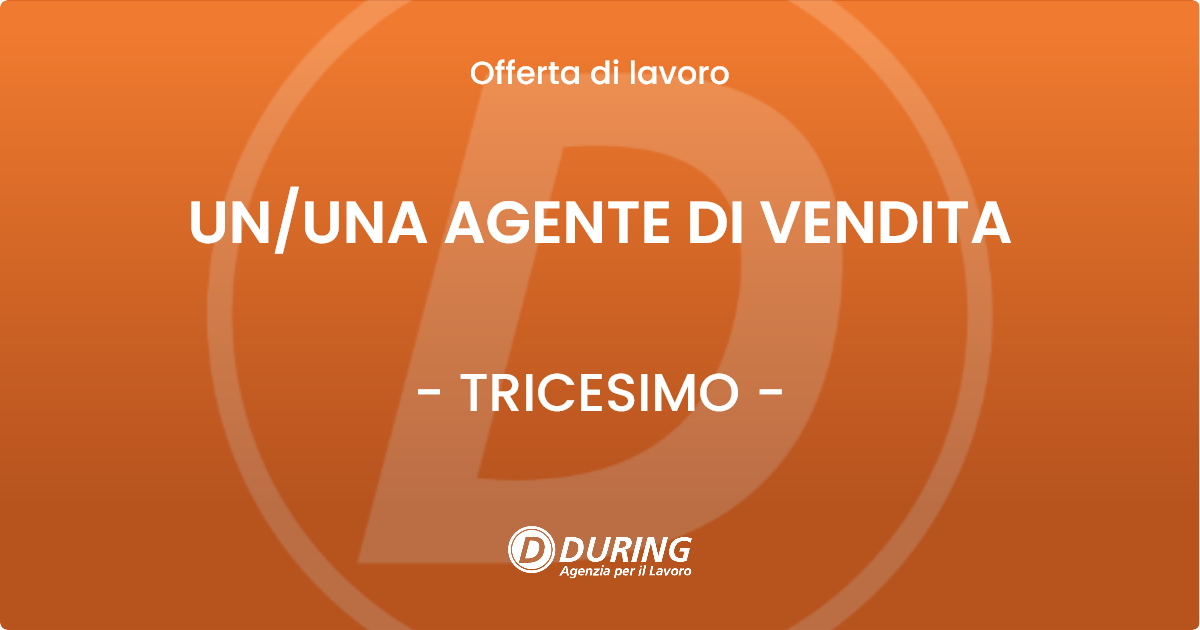 OFFERTA LAVORO - UN/UNA AGENTE DI VENDITA - TRICESIMO (UD)