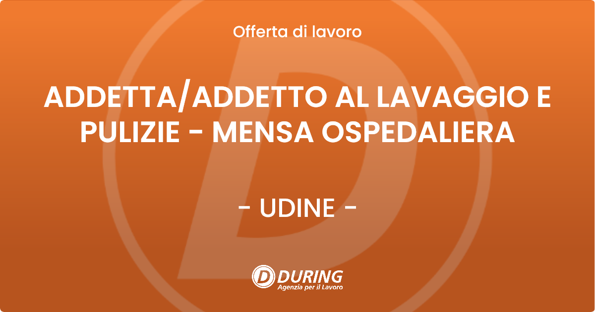 OFFERTA LAVORO - ADDETTA/ADDETTO AL LAVAGGIO E PULIZIE  - MENSA OSPEDALIERA - UDINE (UD)