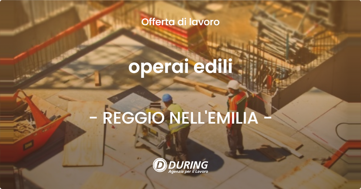 OFFERTA LAVORO - operai edili - REGGIO NELL'EMILIA (RE)