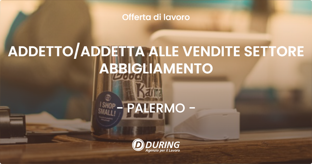 OFFERTA LAVORO - ADDETTOADDETTA ALLE VENDITE SETTORE ABBIGLIAMENTO - PALERMO