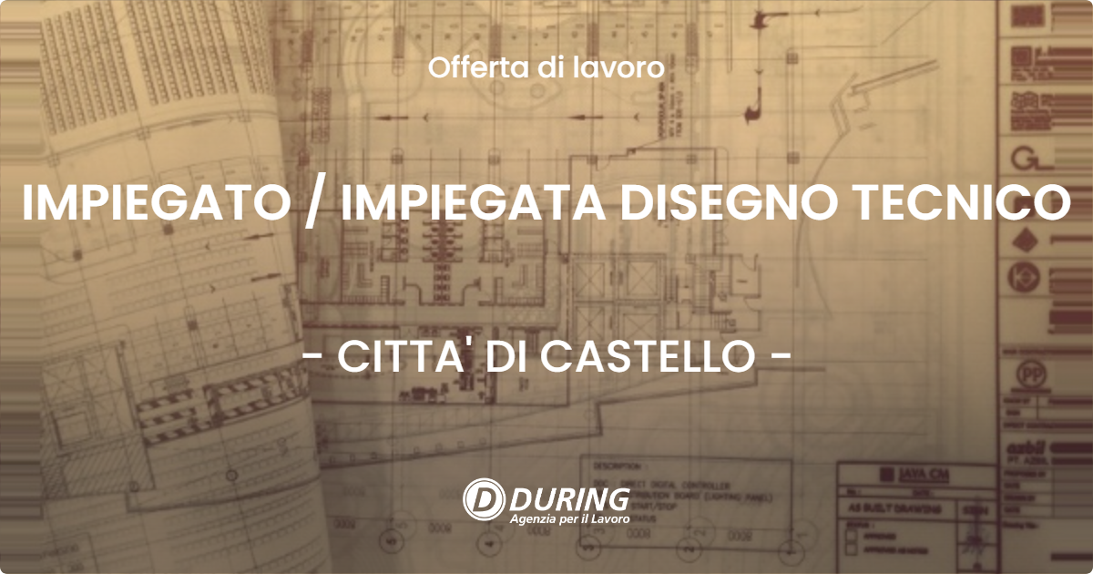 OFFERTA LAVORO - IMPIEGATO / IMPIEGATA DISEGNO TECNICO - CITTA' DI CASTELLO (PG)