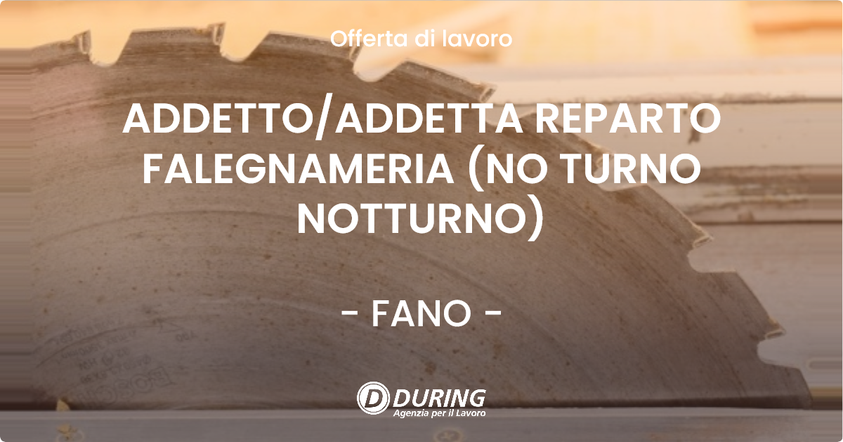 OFFERTA LAVORO - ADDETTOADDETTA REPARTO FALEGNAMERIA (NO TURNO NOTTURNO) - FANO