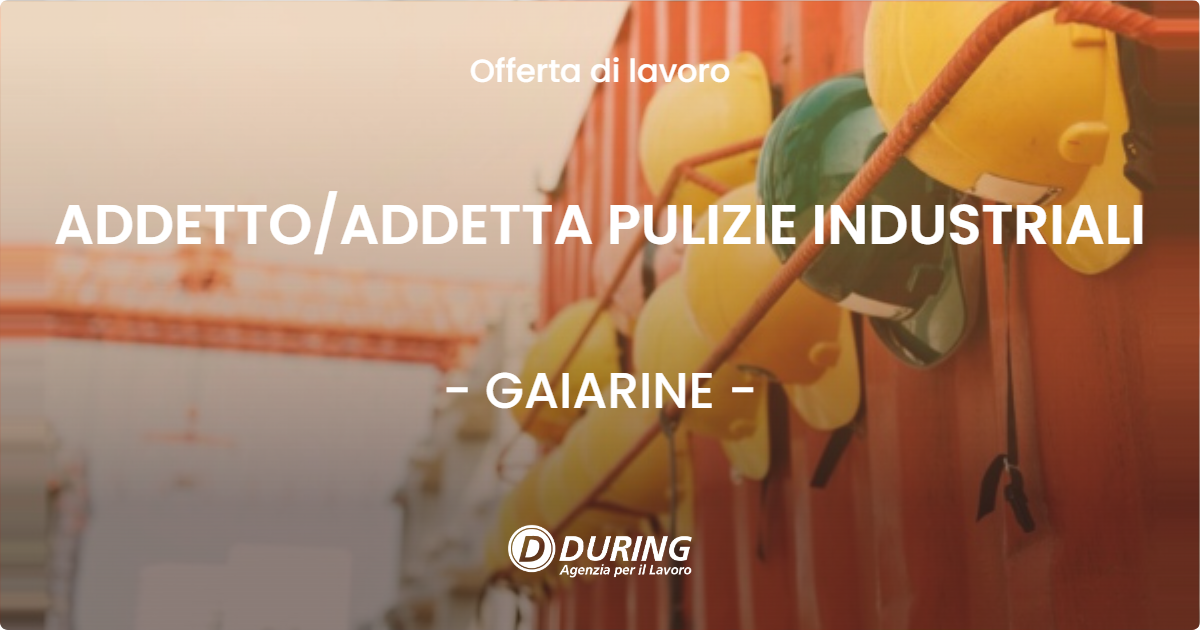 OFFERTA LAVORO - ADDETTO/ADDETTA PULIZIE INDUSTRIALI - GAIARINE (TV)