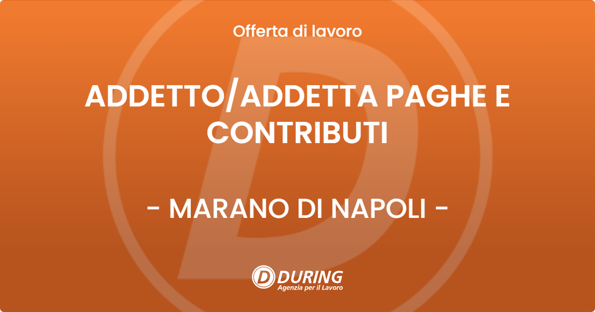 OFFERTA LAVORO - ADDETTO/ADDETTA PAGHE E CONTRIBUTI - MARANO DI NAPOLI (NA)