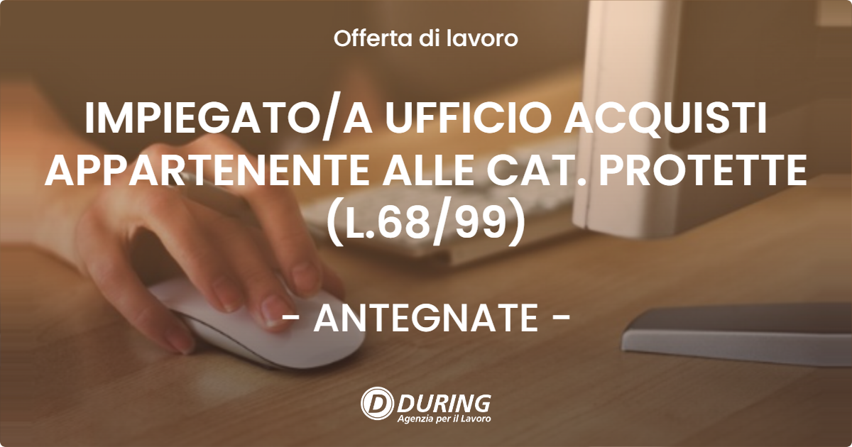 OFFERTA LAVORO - IMPIEGATOA UFFICIO ACQUISTI APPARTENENTE ALLE CAT. PROTETTE (L.6899) - ANTEGNATE