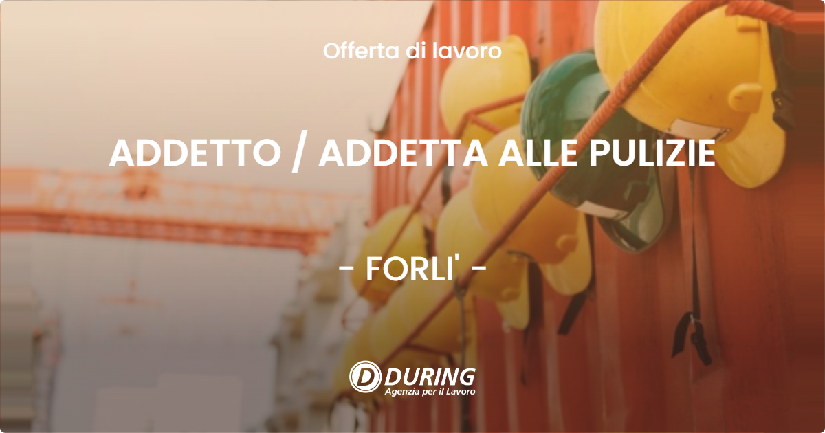 OFFERTA LAVORO - ADDETTO  ADDETTA ALLE PULIZIE - FORLI'