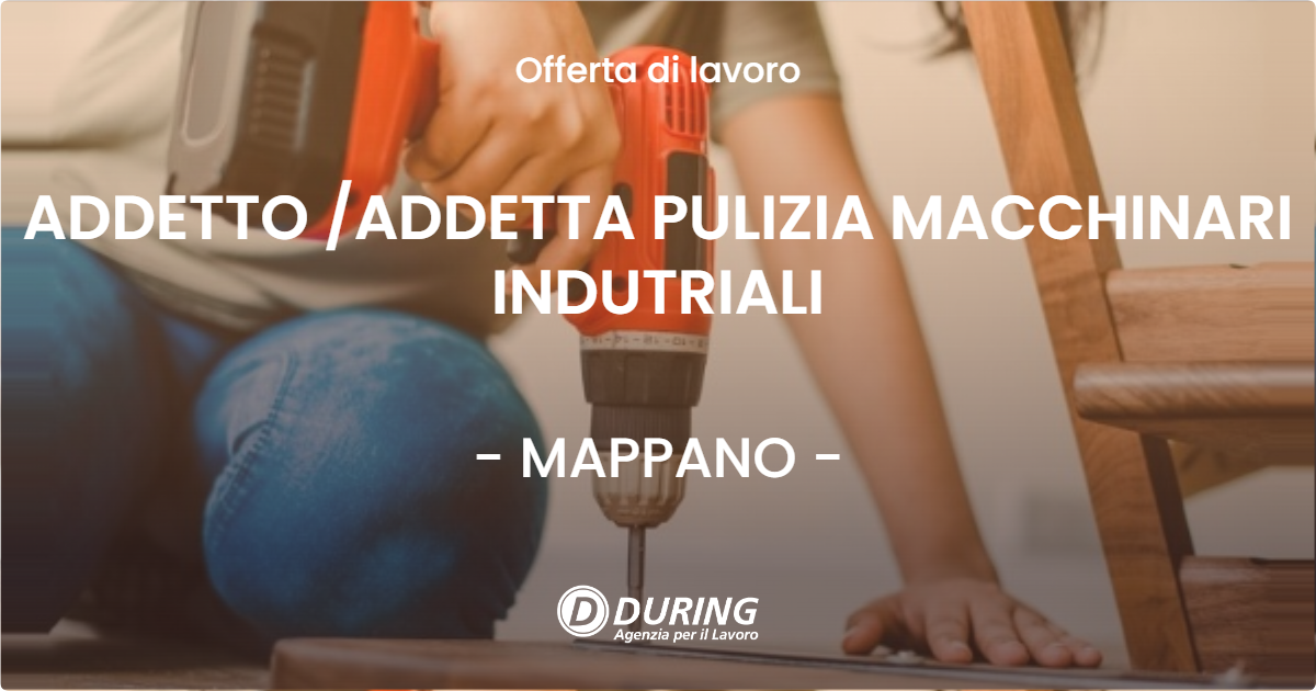 OFFERTA LAVORO - ADDETTO /ADDETTA PULIZIA MACCHINARI INDUTRIALI - MAPPANO (TO)