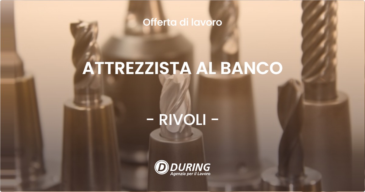 OFFERTA LAVORO - ATTREZZISTA AL BANCO - RIVOLI (TO)